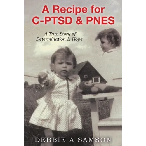 A Recipe for C-PTSD & PNES: A True Story of Determination & Hope - Paperback